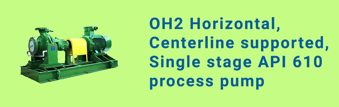 OH2 Horizontal, Centerline Supported, Single Stage API 610 Process Pump